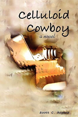 Celluloid Cowboy by Scott C. Rogers