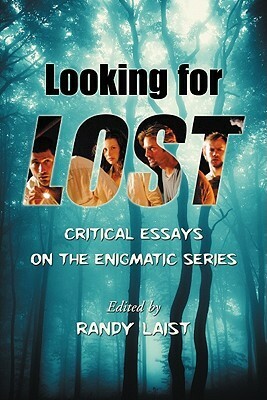 Looking for Lost: Critical Essays on the Enigmatic Series by Randy Laist