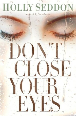 Don't Close Your Eyes by Holly Seddon