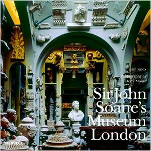 Sir John Soane's Museum, London by Tim Knox, Derry Moore