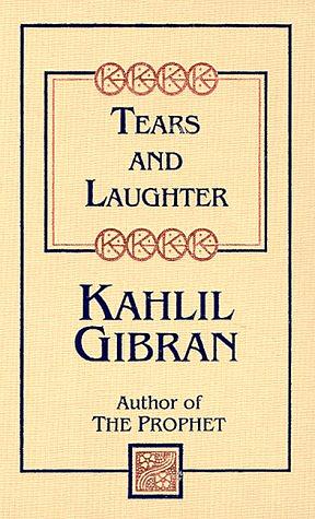 Tears and Laughter by Kahlil Gibran