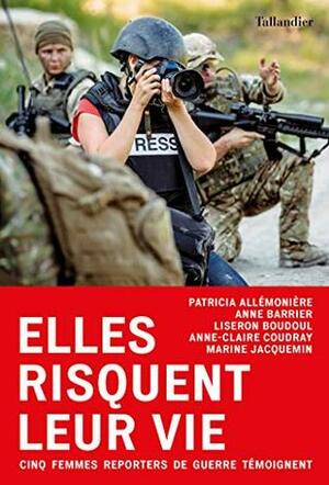 Elles risquent leur vie (ACTUALITE SOCIE) by Anne-Claire Coudray, Liseron Boudoul, Marine Jacquemin, Patrice Allemonière, Patricia Allémonière, Anne-Claire Courday, Anne Barrier