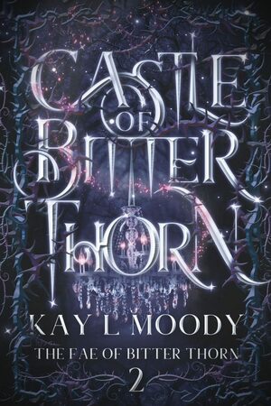 Castle of Bitter Thorn by Kay L. Moody