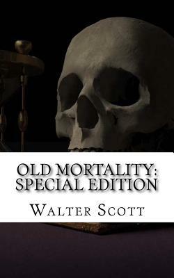 Old Mortality: Special Edition by Walter Scott