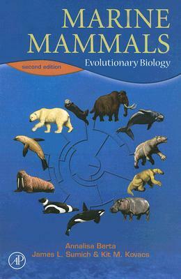 Marine Mammals: Evolutionary Biology by James L. Sumich, Annalisa Berta