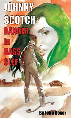 Danger in Bass Clef: A Johnny Scotch Adventure by John Dover