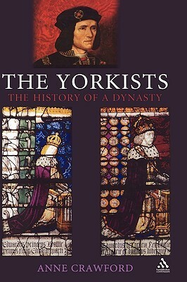 The Yorkists: The History of a Dynasty by Anne Crawford