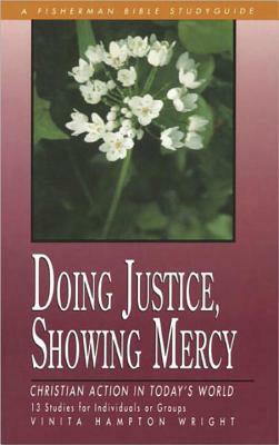 Doing Justice, Showing Mercy: Christian Action in Today's World by Vinita Hampton Wright
