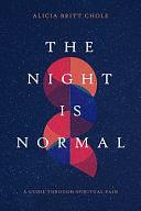 The Night Is Normal: A Guide through Spiritual Pain by Alicia Britt Chole, Alicia Britt Chole