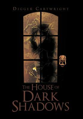 The House of Dark Shadows by Digger Cartwright