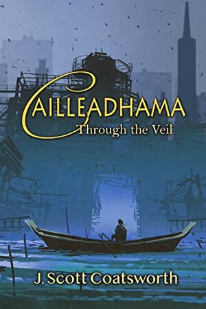 Cailleadhama: Through the Veil by J. Scott Coatsworth