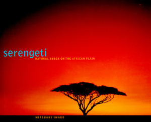 Serengeti: Natural Order on the African Plain by Mitsuaki Iwago