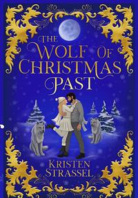 The Wolf of Christmas Past by Kristen Strassel