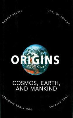 Origins: Cosmos, Earth, and Mankind by Hubert Reeves, Yves Coppens, Dominique Simonnet