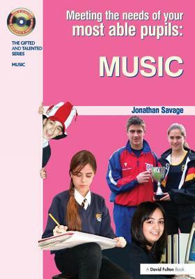 Meeting the Needs of Your Most Able Pupils in Music by Jonathan Savage