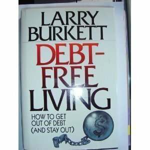 Debt-Free Living: How to Get Out of Debt (And Stay Out) by Larry Burkett