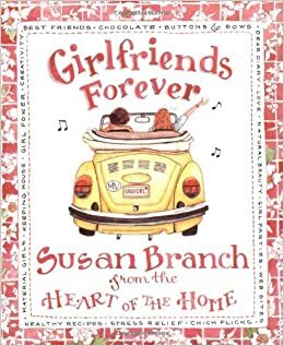 Girlfriends Forever: From the Heart of the Home by Susan Branch