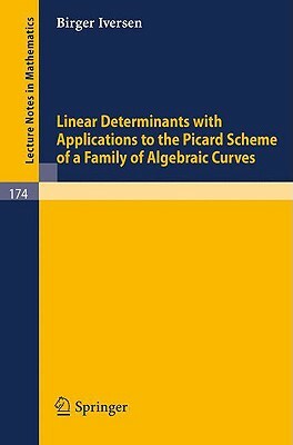Linear Determinants with Applications to the Picard Scheme of a Family of Algebraic Curves by Birger Iversen