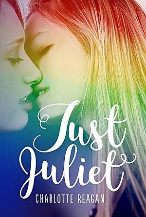 Just Juliet: An LGBT Love Story by Charlotte Reagan