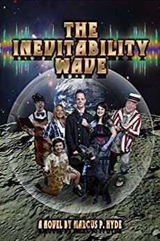 The Inevitability Wave: The Amazing, Extraordinary (and mostly credible) Adventures of Professor Maxwell P. Higglesby by Betty Wallace, Elizabeth Hyde, Marcus Hyde