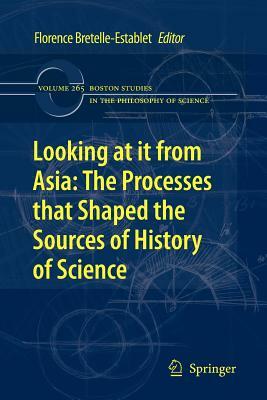 Looking at It from Asia: The Processes That Shaped the Sources of History of Science by 