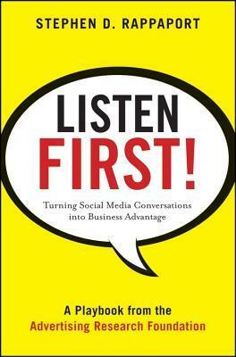 Listen First!: Turning Social Media Conversations Into Business Advantage by Stephen D. Rappaport