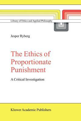 The Ethics of Proportionate Punishment: A Critical Investigation by Jesper Ryberg