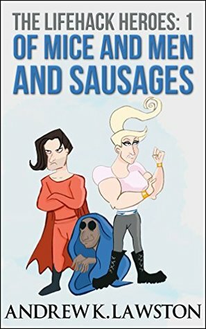 Of Mice And Men And Sausages (Lifehack Heroes, #1) by Andrew K. Lawston