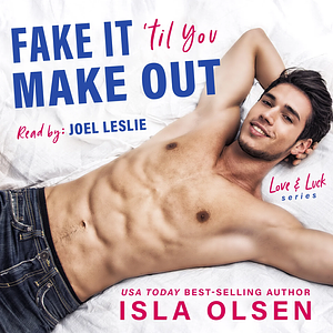 Fake It 'til You Make Out by Isla Olsen