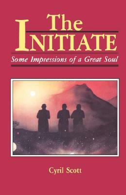 The Initiate, Volume 1: Some Impressions of a Great Soul by Cyril Scott
