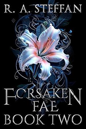 Forsaken Fae: Book Two by R.A. Steffan