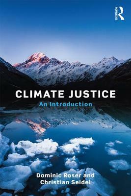 Climate Justice: An Introduction by Christian Seidel, Dominic Roser