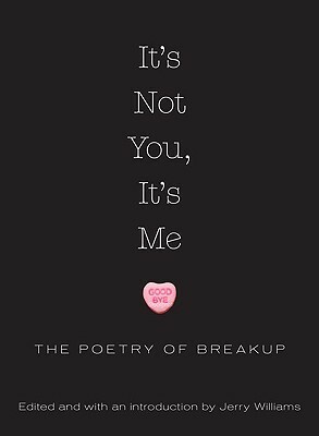 It's Not You, It's Me: The Poetry of Breakup by Jerry Williams