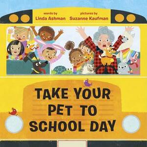 Take Your Pet to School Day by Suzanne Kaufman, Linda Ashman