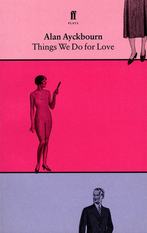Things We Do for Love by Alan Ayckbourn