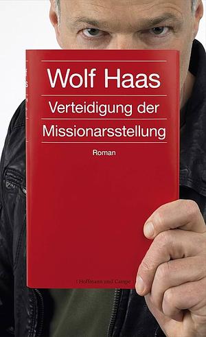 Verteidigung der Missionarsstellung: Roman by Wolf Haas