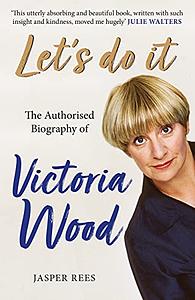 Let's Do It: the Authorised Biography of Victoria Wood by Jasper Rees