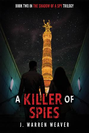 A Killer Of Spies by J. Warren Weaver