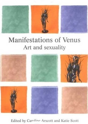 Manifestations of Venus: Art and Sexuality by Caroline Arscott, Katie Scott