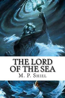 The Lord of the Sea by M.P. Shiel