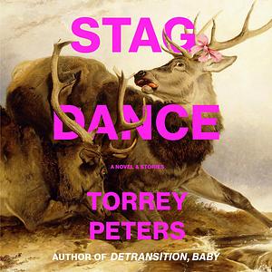 Stag Dance: A Novel & Stories by Torrey Peters