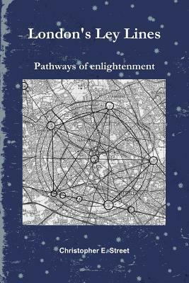 London's Ley Lines Pathways of Enlightenment by Christopher Street