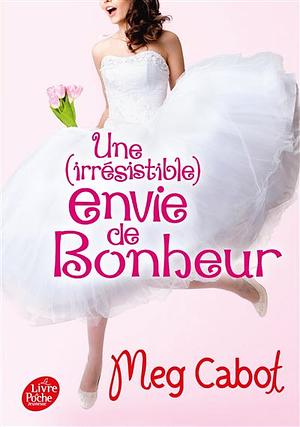 Une Irresistible Envie de Bonheur by Meg Cabot