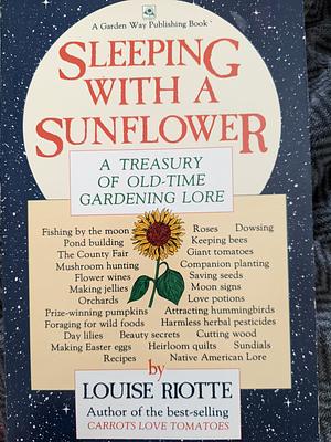 Sleeping with a Sunflower: A Treasury of Old-time Gardening Lore by Louise Riotte