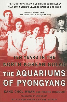 The Aquariums of Pyongyang: Ten Years in the North Korean Gulag by Chol-Hwan Kang, Pierre Rigoulot