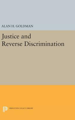 Justice and Reverse Discrimination by Alan H. Goldman