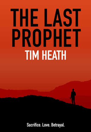 The Last Prophet by Tim Heath