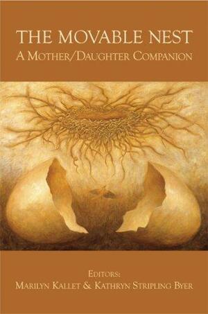 The Movable Nest: A Mother/Daughter Companion by Kathryn Stripling Byer, Marilyn Kallet