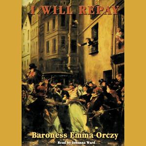 I Will Repay by Baroness Orczy