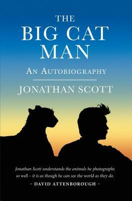 The Big Cat Man: An Autobiography by Jonathan Scott